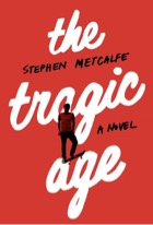 The Tragic Age a novel by Stephen Metcalfe
